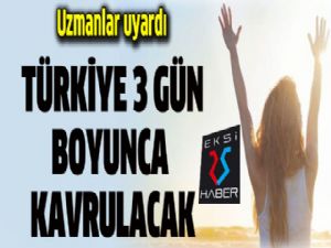 Aşırı sıcaklar 3 gün boyunca Türkiye'yi kavuracak