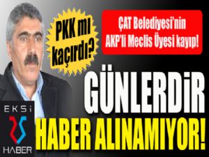 Flaş... Çat'ta AKP'li Belediye Meclis Üyesi kaçırıldı