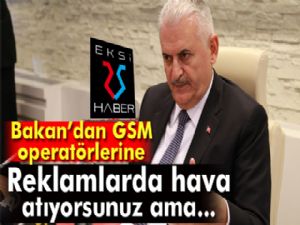 Bakan'dan GSM operatörlerine: Hava atıyorsunuz ama...