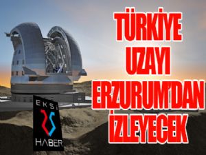 Türkiye uzayı Erzurum'dan izleyecek...