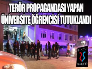 Terör propagandası yapan üniversite öğrencisi tutuklandı...