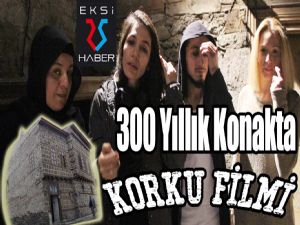 300 Yıllık Konakta 'Korku Filmi'