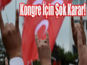 MHP'de, Kongre İçin Şok Karar