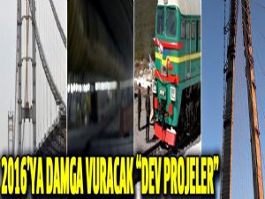 Bu yıla 'dev projeler' damga vuracak