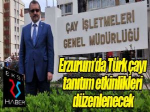 Erzurum'da Türk çayı tanıtım etkinlikleri düzenlenecek