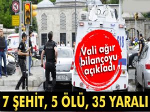İstanbul Valisi'nden saldırı açıklaması: 7'si şehit 12 ölü