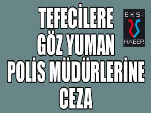 Tefecilere göz yuman polis müdürlerine ceza...