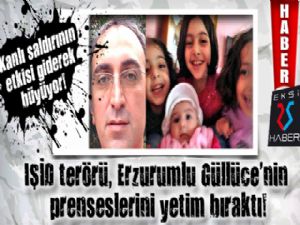 IŞİD terörü, Erzurumlu Güllüce'nin prenseslerini yetim bıraktı!