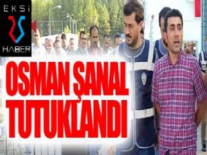 ...Ve Osman Şanal tutuklandı...