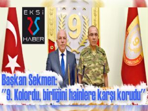 Başkan Sekmen: ''9. Kolordu, birliğini hainlere karşı korudu''