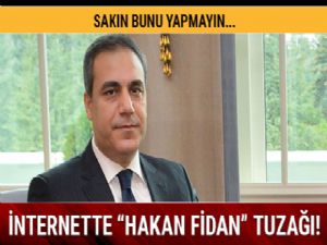 Sakın bunu yapmayın... İnternette 'Hakan Fidan' tuzağı!