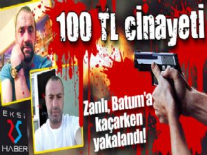Erzurum'da 100 TL cinayeti! Zanlı Batum'a kaçarken yakalandı...