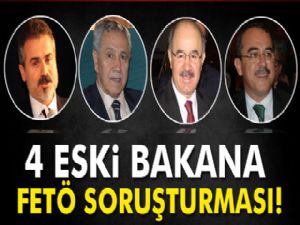 4 eski bakana FETÖ soruşturması