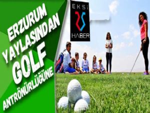 Erzurum yaylasından golf antrenörlüğüne