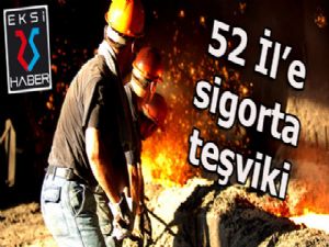 52 il'e  sigorta teşviki