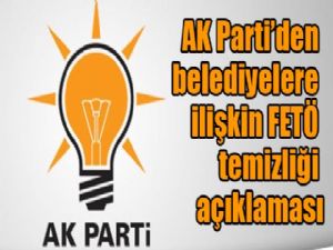 AK Parti'den belediyelere ilişkin FETÖ temizliği açıklaması