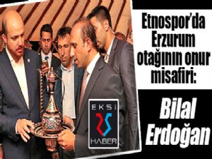 Erzurum otağının onur misafiri: Bilal Erdoğan