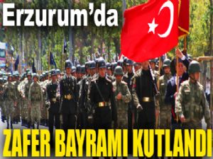 30 Ağustos Zafer Bayramı Erzurum'da kutlandı