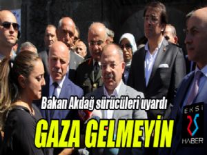 Bakan Akdağ sürücüleri uyardı: Gaza gelmeyin!