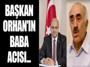 Başkan Orhan'ın baba acısı