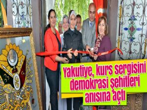 Yakutiye, kurs sergisini demokrasi şehitleri anısına açtı