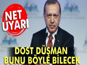 Net uyarı: Dost düşman bunu böyle bilecek