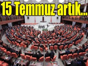 15 Temmuz artık...