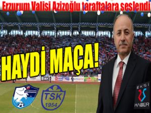 Vali Azizoğlu taraftara seslendi... Haydi maça!