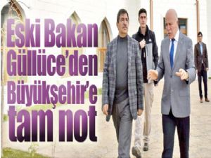 Eski Bakan Güllüce'den Büyükşehir'e tam not