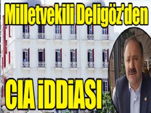 Deligöz: İhanet toplantısında 13 CIA ajanı vardı