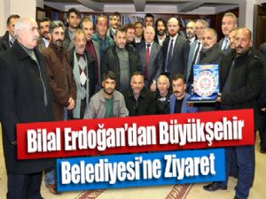 Bilal Erdoğan'dan Büyükşehir Belediyesi'ne Ziyaret
