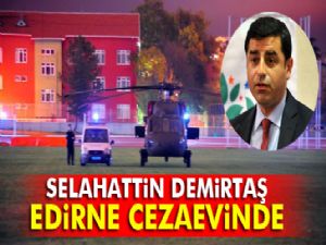 Demirtaş, Edirne F Tipi Cezaevine konuldu