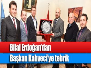 Bilal Erdoğan'dan Başkan Kahveci'ye tebrik