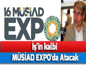 İş'in kalbi MÜSİAD EXPO'da Atacak