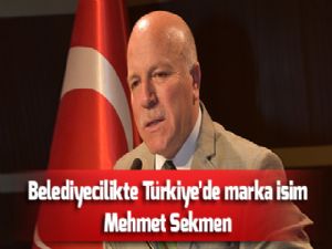 Belediyecilikte Türkiye'de marka isim: Mehmet Sekmen