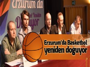Erzurum'da Basketbol yeniden doğuyor