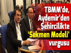 TBMM'de, Aydemir'den Şehircilikte 'Sekmen Modeli' vurgusu