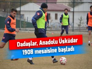 Dadaşlar, Anadolu Üsküdar 1908 mesaisine başladı
