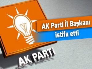 AK Parti İl Başkanı istifa etti