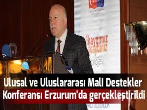  Ulusal ve Uluslararası Mali Destekler Konferansı Erzurum'da gerçekleştirildi