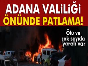 Adana Valiliği önünde patlama! 2 ölü, 17 yaralı