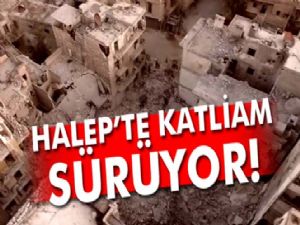 Halep'te katliam sürüyor!