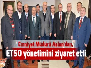 Emniyet Müdürü Aslan'dan, ETSO yönetimini ziyaret etti