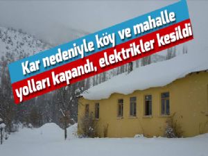 Kar nedeniyle köy ve mahalle yolları kapandı, elektrikler kesildi