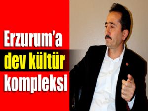 Erzurum'a dev kültür kompleksi