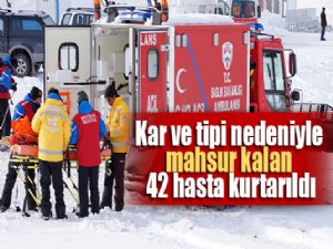 Kar ve tipi nedeniyle mahsur kalan 42 hasta kurtarıldı