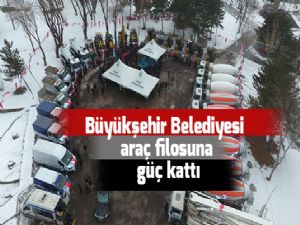 Büyükşehir Belediyesi araç filosuna güç kattı