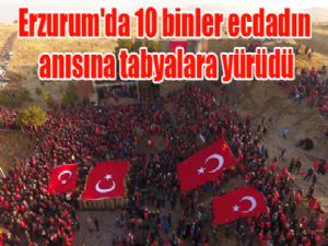 Erzurum'da 10 binler ecdadın anısına tabyalara yürüdü