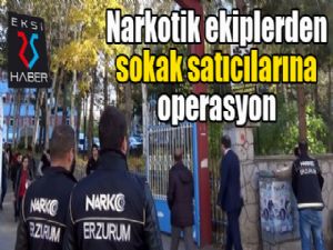 Narkotik ekiplerinden sokak satıcılarına operasyon