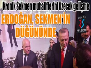 Kronik Sekmen muhaliflerini üzecek gelişme... Cumhurbaşkanı Erdoğan Sekmen'in düğününde...